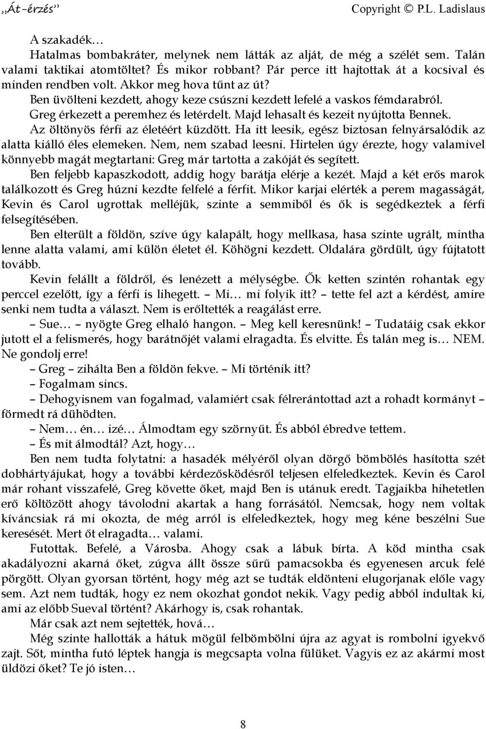 Az öltönyös férfi az életéért küzdött. Ha itt leesik, egész biztosan felnyársalódik az alatta kiálló éles elemeken. Nem, nem szabad leesni.