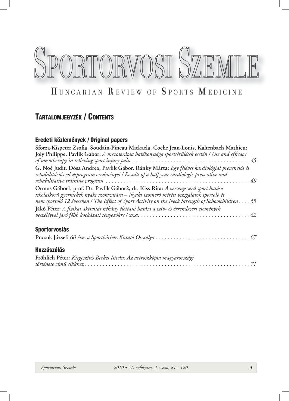 Noé Judit, Dósa Andrea, Pavlik Gábor, Ránky Márta: Egy féléves kardiológiai prevenciós és rehabilitációs edzésprogram eredményei / Results of a half year cardiologic preventive and rehabilitative