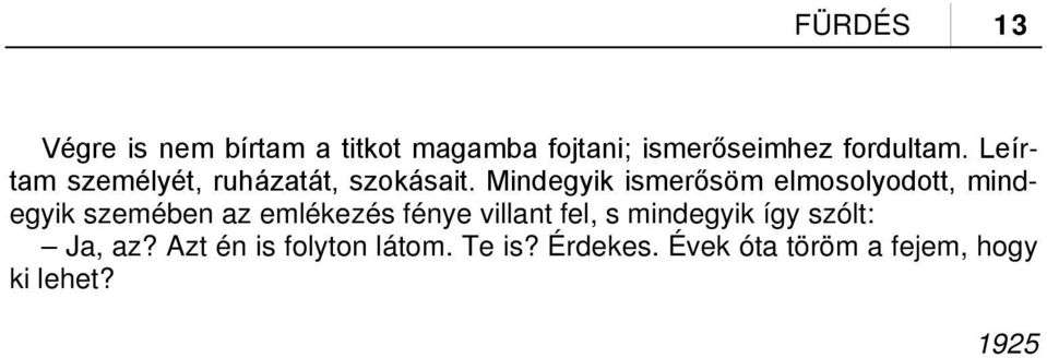 Mindegyik ismerősöm elmosolyodott, mindegyik szemében az emlékezés fénye villant