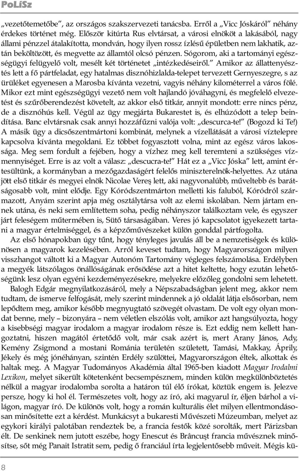 olcsó pénzen. Sógorom, aki a tartományi egész - ség ügyi felügyelõ volt, mesélt két történetet intézkedéseirõl.