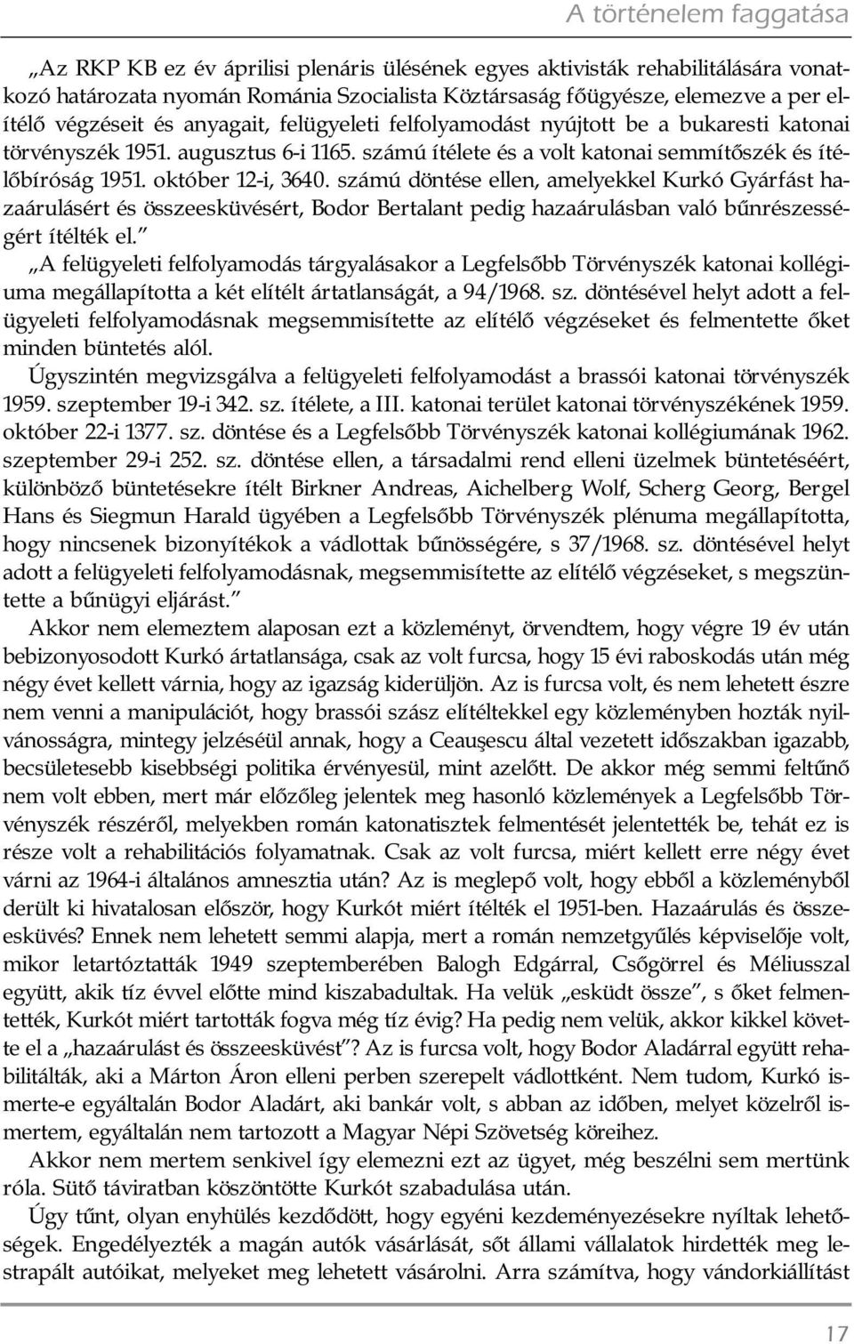 október 12-i, 3640. számú döntése ellen, amelyekkel Kurkó Gyárfást ha - za áru lásért és összeesküvésért, Bodor Bertalant pedig hazaárulásban való bûn ré szes sé - gért ítélték el.