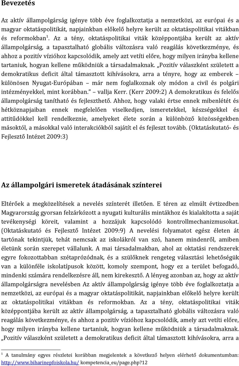 vetíti előre, hogy milyen irányba kellene tartaniuk, hogyan kellene működniük a társadalmaknak.