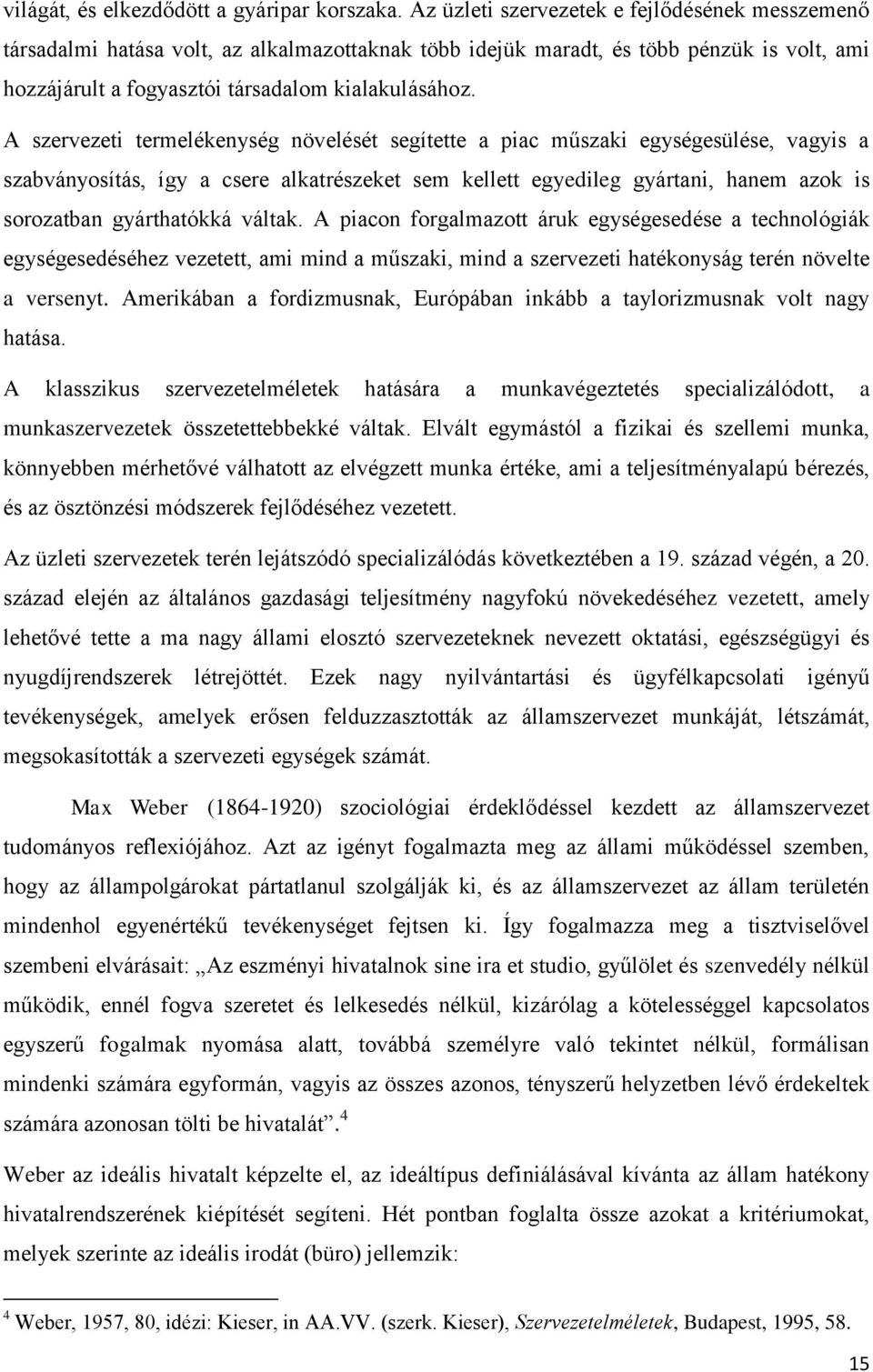 A szervezeti termelékenység növelését segítette a piac műszaki egységesülése, vagyis a szabványosítás, így a csere alkatrészeket sem kellett egyedileg gyártani, hanem azok is sorozatban gyárthatókká