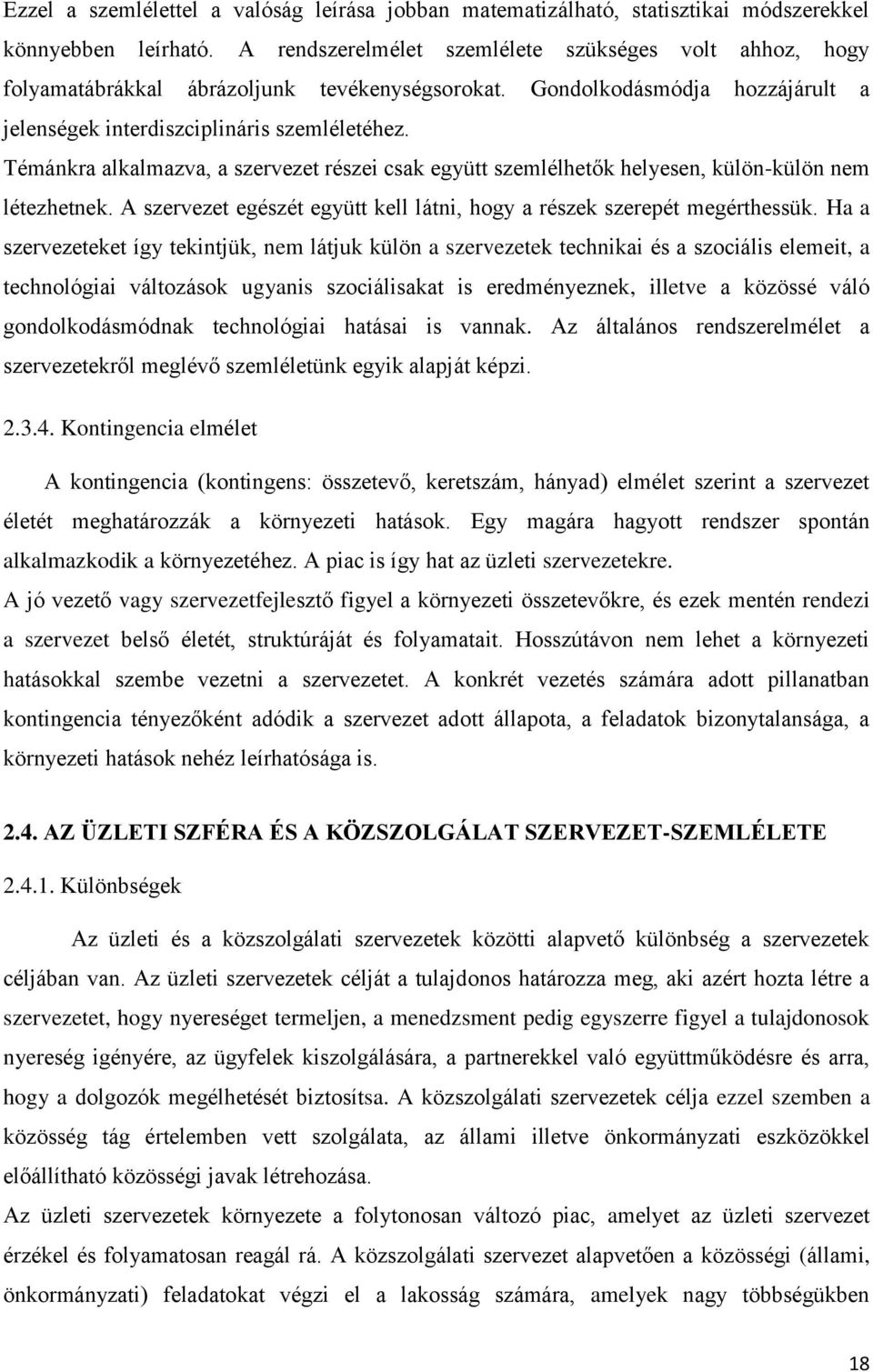 Témánkra alkalmazva, a szervezet részei csak együtt szemlélhetők helyesen, külön-külön nem létezhetnek. A szervezet egészét együtt kell látni, hogy a részek szerepét megérthessük.