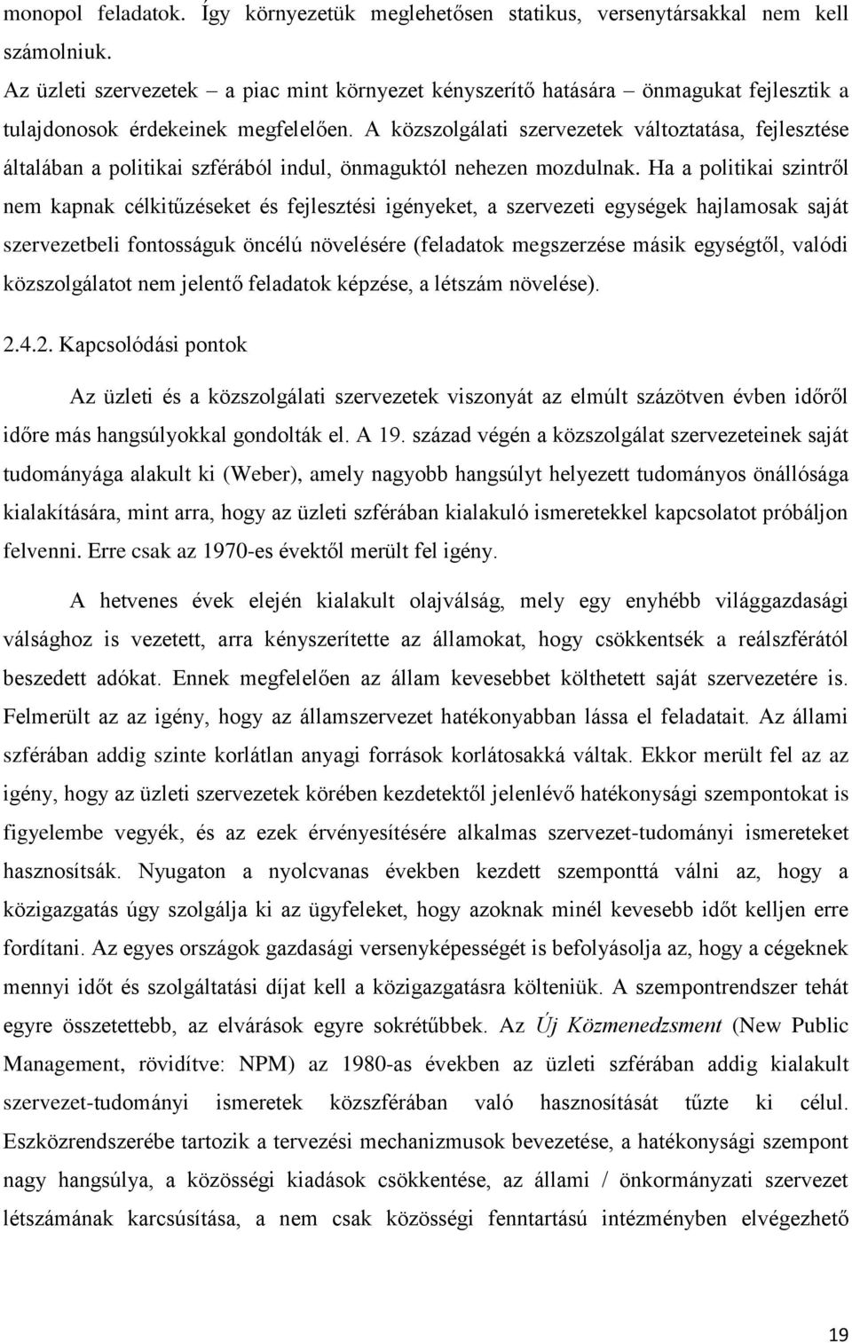 A közszolgálati szervezetek változtatása, fejlesztése általában a politikai szférából indul, önmaguktól nehezen mozdulnak.