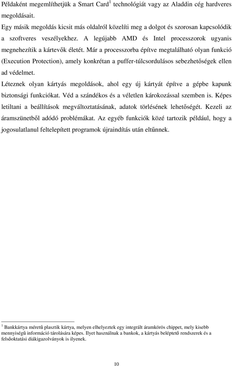 Már a processzorba építve megtalálható olyan funkció (Execution Protection), amely konkrétan a puffer-túlcsordulásos sebezhetıségek ellen ad védelmet.