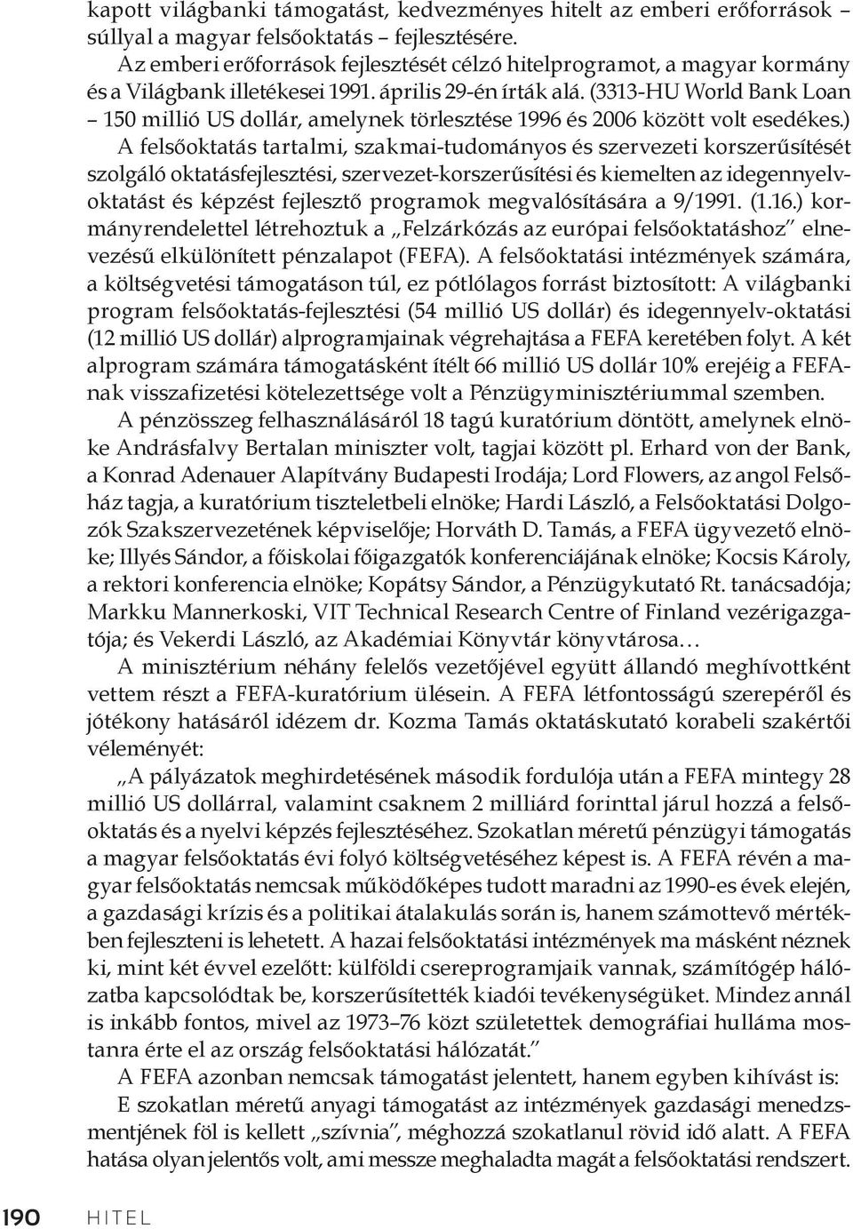 (3313-HU World Bank Loan 150 millió US dollár, amelynek törlesztése 1996 és 2006 között volt esedékes.