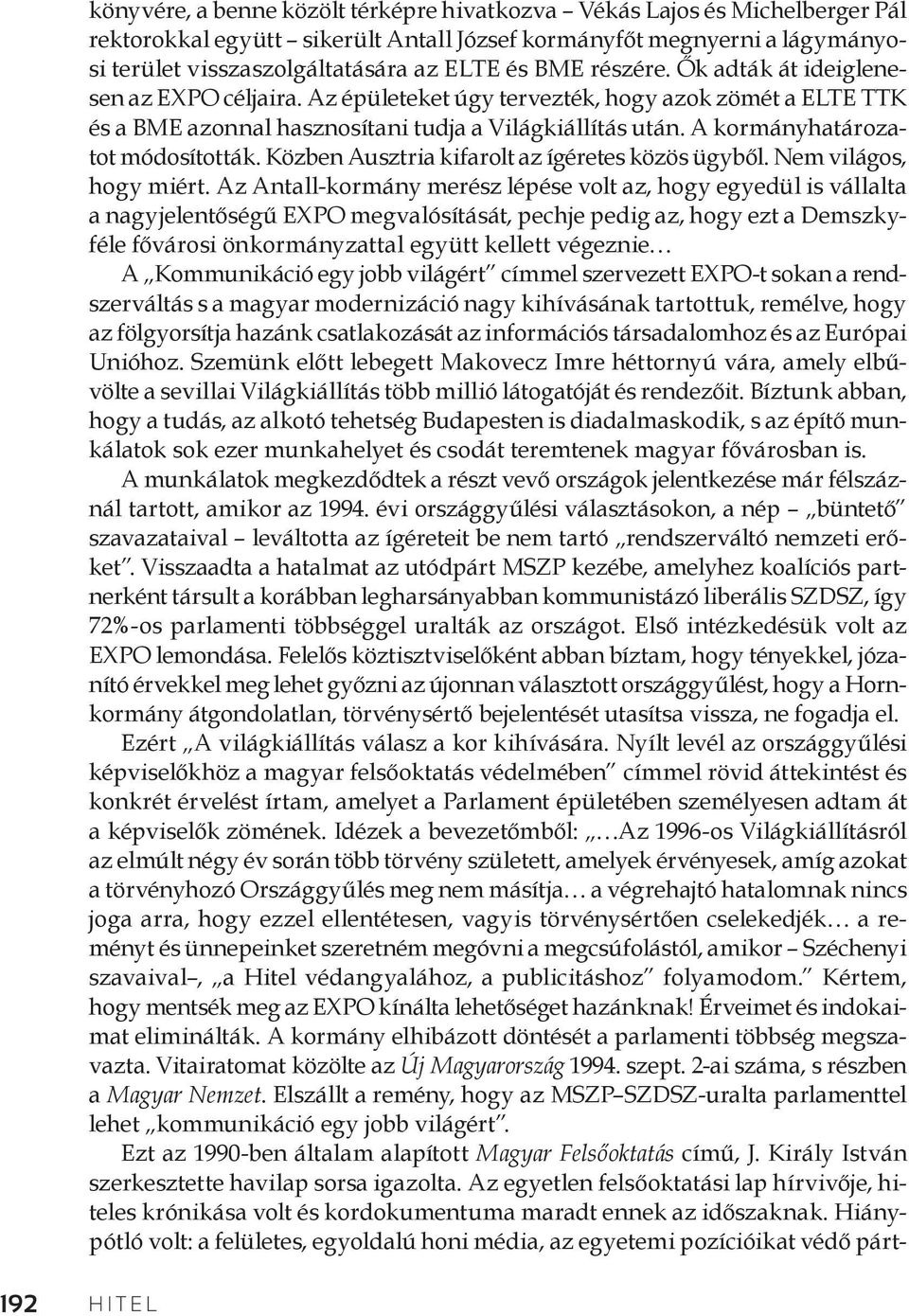 A kormányhatározatot módosították. Közben Ausztria kifarolt az ígéretes közös ügyből. Nem világos, hogy miért.