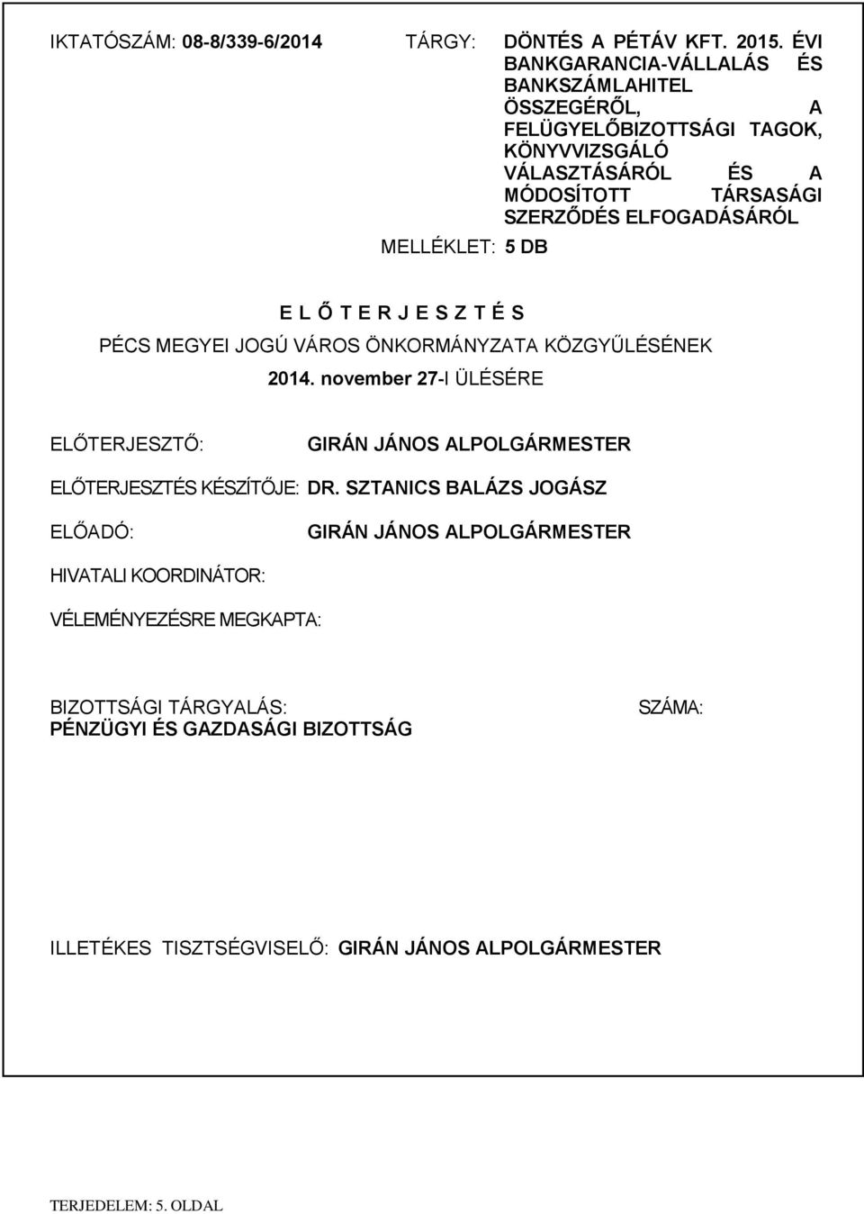 MELLÉKLET: 5 DB E L Ő T E R J E S Z T É S PÉCS MEGYEI JOGÚ VÁROS ÖNKORMÁNYZATA KÖZGYŰLÉSÉNEK 2014.