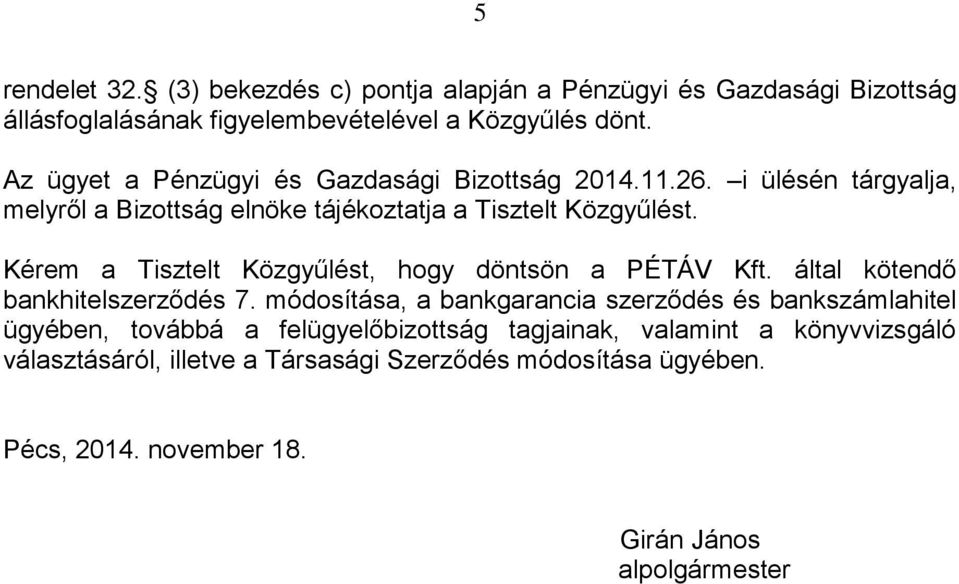 Kérem a Tisztelt Közgyűlést, hogy döntsön a PÉTÁV Kft. által kötendő bankhitelszerződés 7.