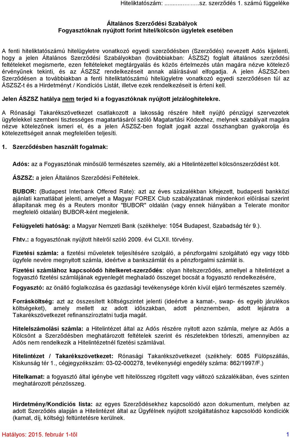 Adós kijelenti, hogy a jelen Általános Szerződési Szabályokban (továbbiakban: ÁSZSZ) foglalt általános szerződési feltételeket megismerte, ezen feltételeket megtárgyalás és közös értelmezés után