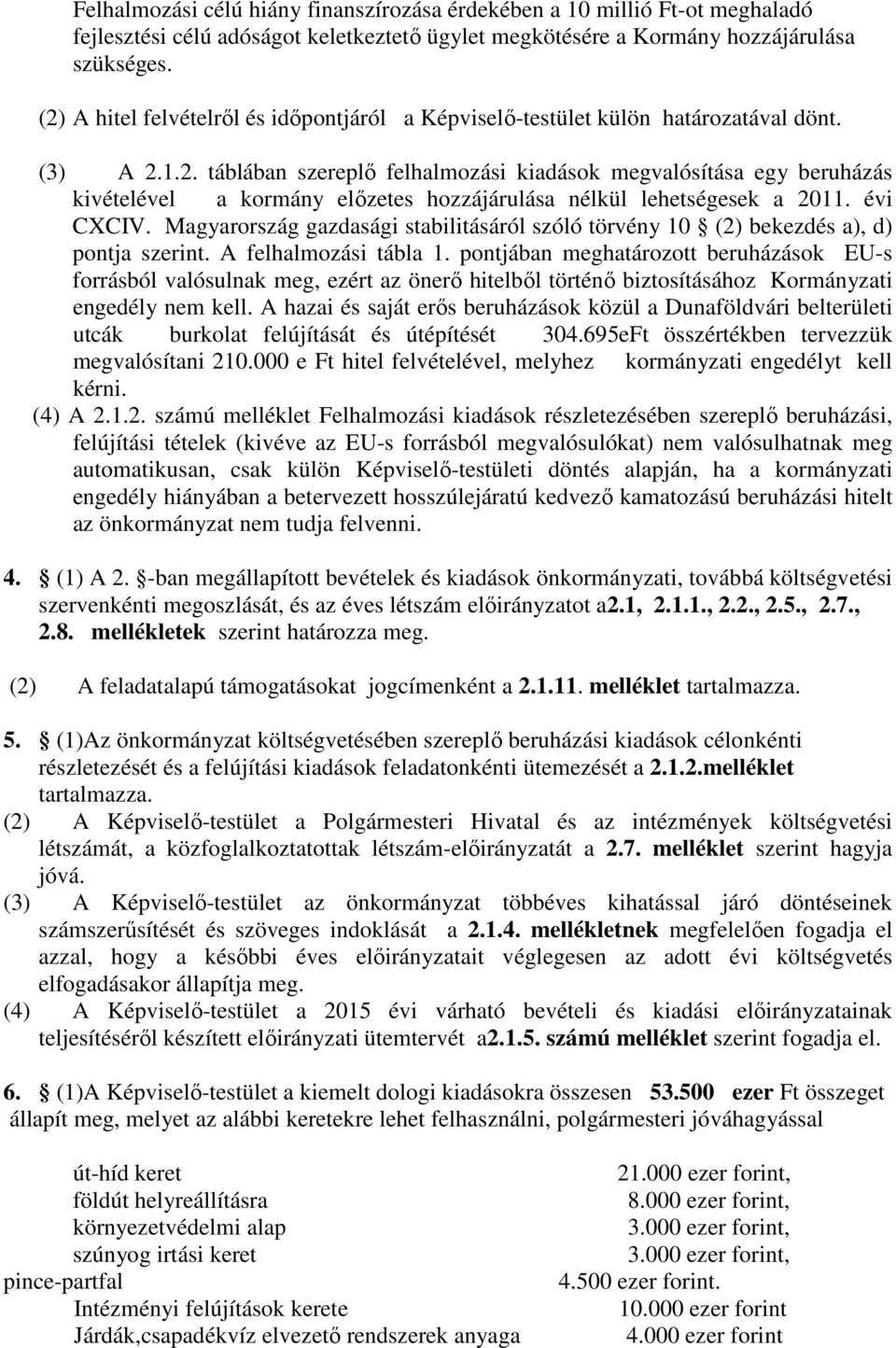 évi CXCIV. Magyarország gazdasági stabilitásáról szóló törvény 10 (2) bekezdés a), d) pontja szerint. A felhalmozási tábla 1.