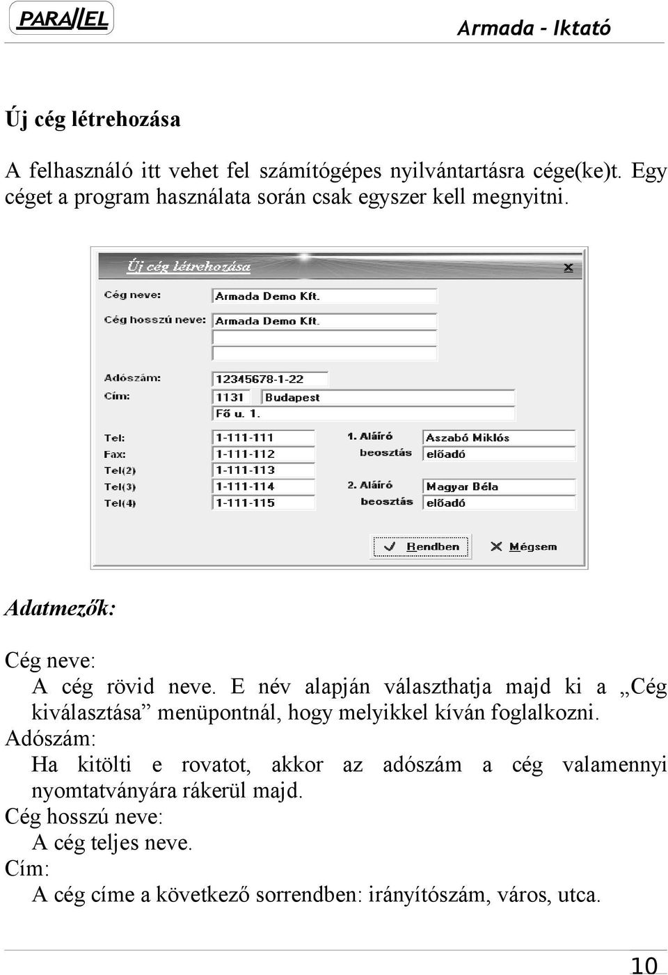 E név alapján választhatja majd ki a Cég kiválasztása menüpontnál, hogy melyikkel kíván foglalkozni.