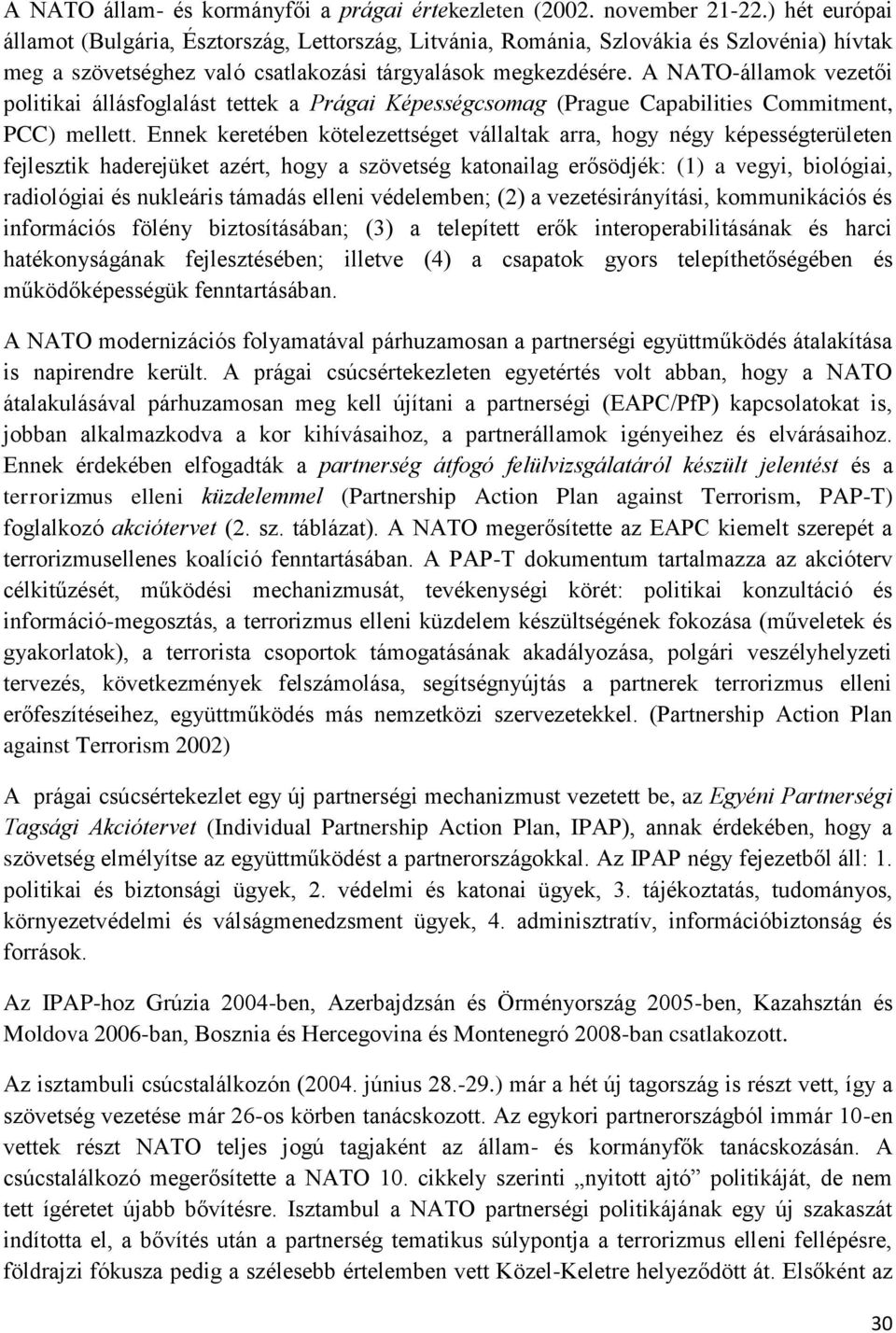 A NATO-államok vezetői politikai állásfoglalást tettek a Prágai Képességcsomag (Prague Capabilities Commitment, PCC) mellett.