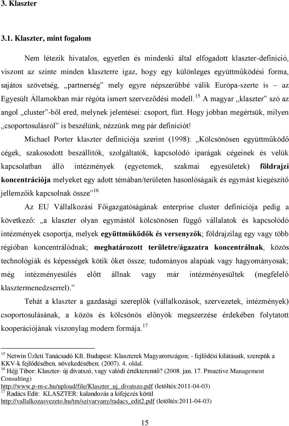 szövetség, partnerség mely egyre népszerűbbé válik Európa-szerte is az Egyesült Államokban már régóta ismert szerveződési modell.