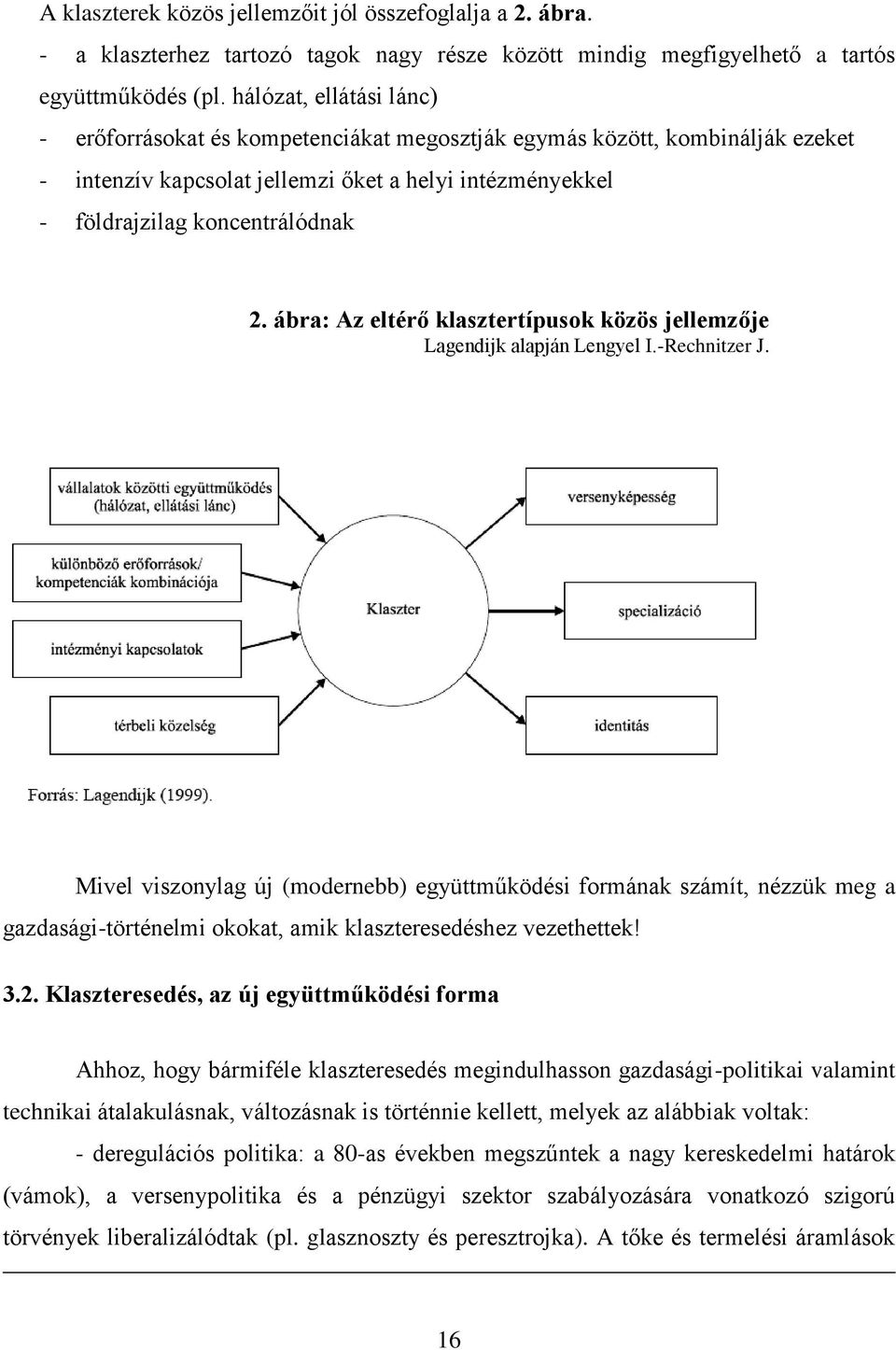 ábra: Az eltérő klasztertípusok közös jellemzője Lagendijk alapján Lengyel I.-Rechnitzer J.