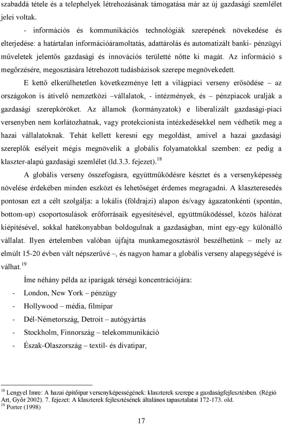 innovációs területté nőtte ki magát. Az információ s megőrzésére, megosztására létrehozott tudásbázisok szerepe megnövekedett.