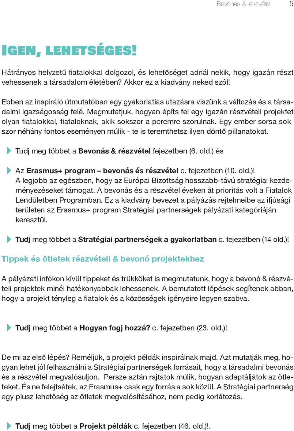 Megmutatjuk, hogyan építs fel egy igazán részvételi projektet olyan fiatalokkal, fiataloknak, akik sokszor a peremre szorulnak.