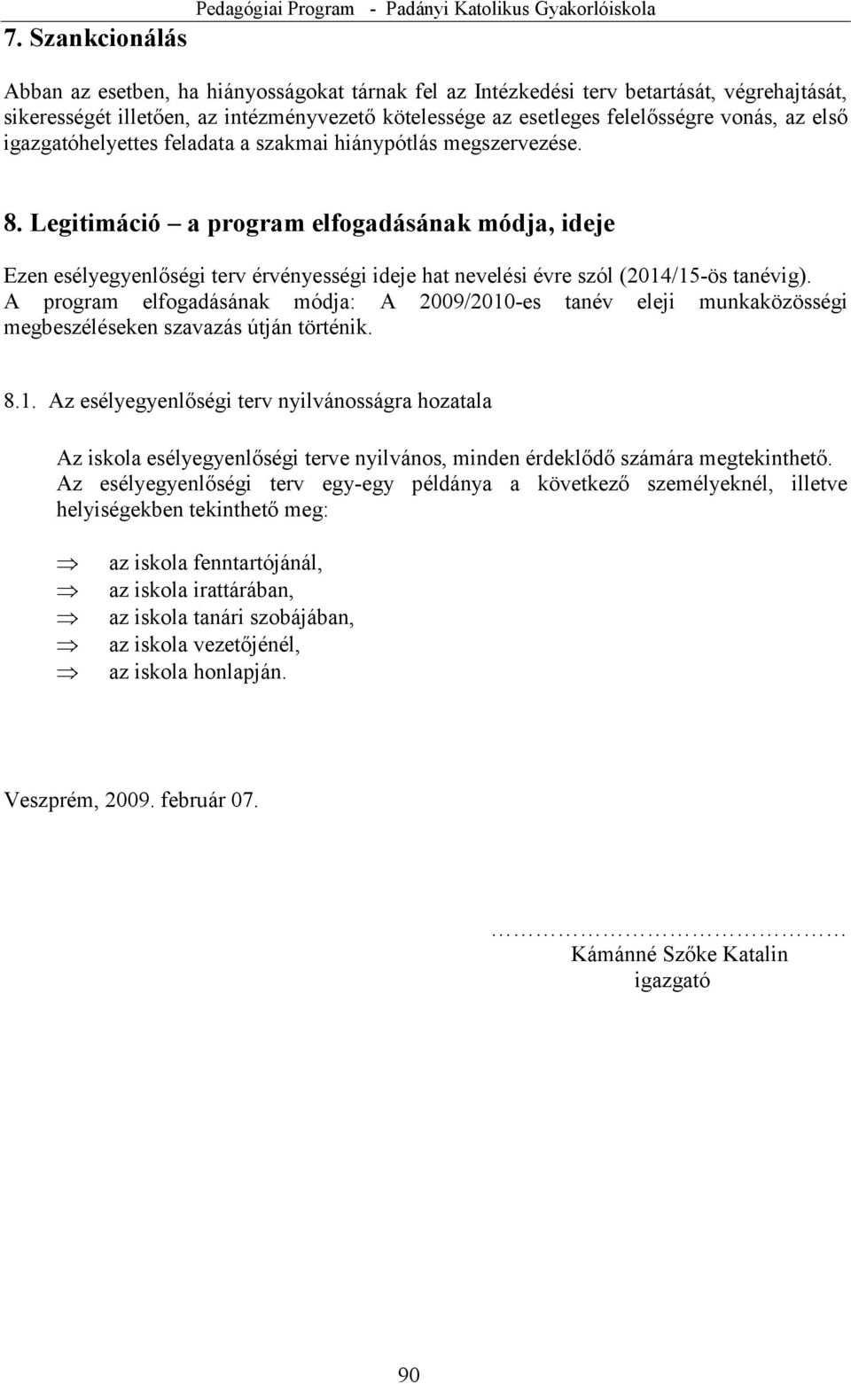 Legitimáció a program elfogadásának módja, ideje Ezen esélyegyenlőségi terv érvényességi ideje hat nevelési évre szól (2014/15-ös tanévig).