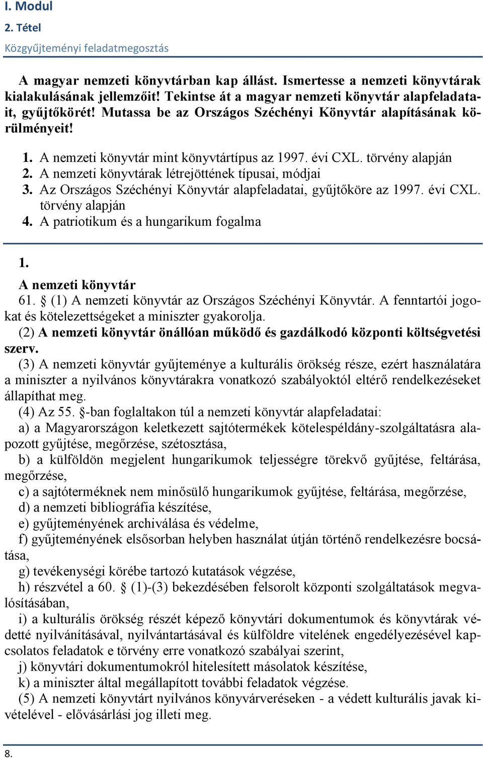 Az Országos Széchényi Könyvtár alapfeladatai, gyűjtőköre az 1997. évi CXL. törvény alapján 4. A patriotikum és a hungarikum fogalma 1. A nemzeti könyvtár 61.