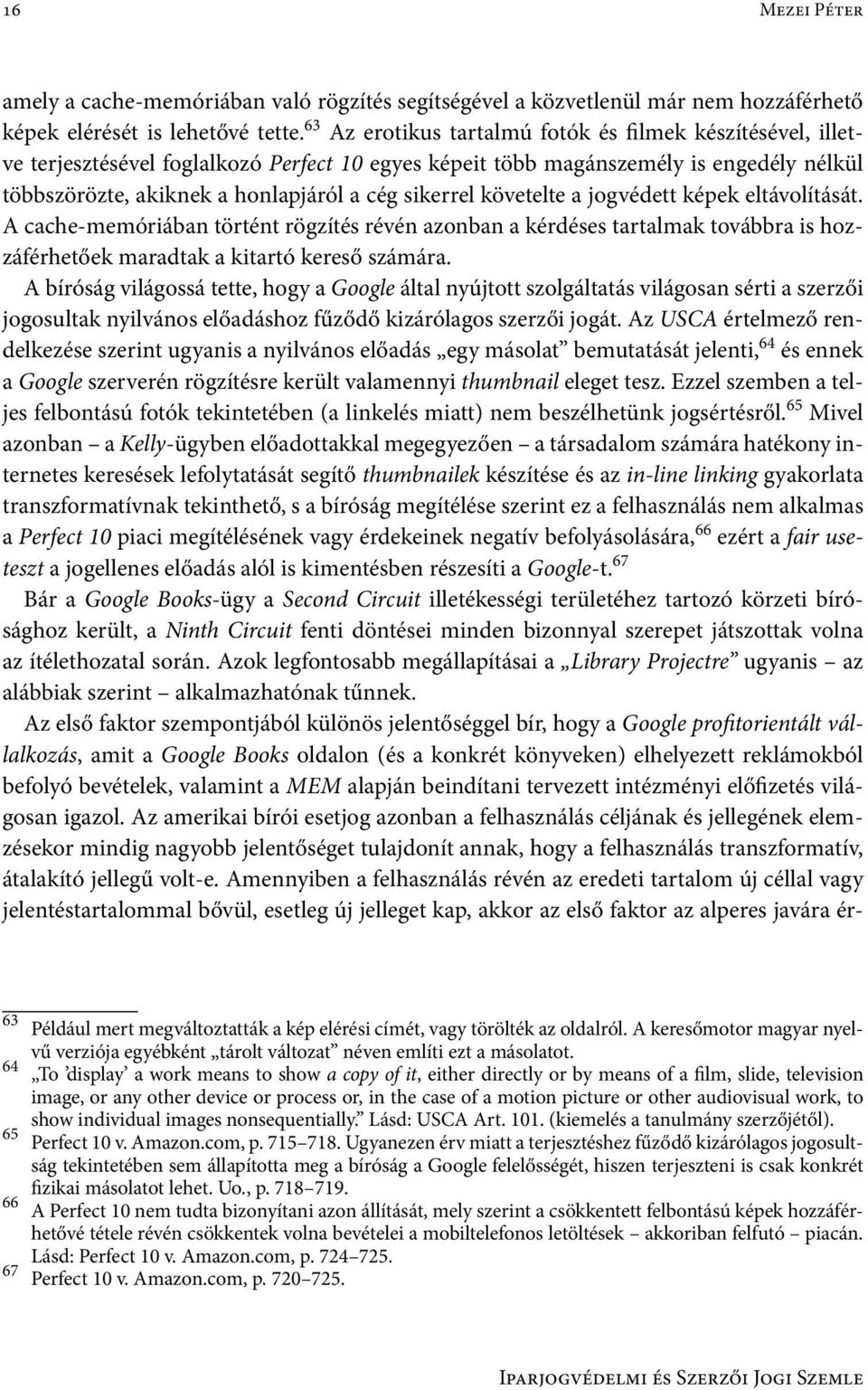 követelte a jogvédett képek eltávolítását. A cache-memóriában történt rögzítés révén azonban a kérdéses tartalmak továbbra is hozzáférhetőek maradtak a kitartó kereső számára.