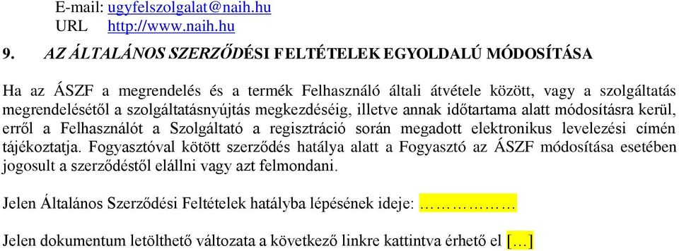 szolgáltatásnyújtás megkezdéséig, illetve annak időtartama alatt módosításra kerül, erről a Felhasználót a Szolgáltató a regisztráció során megadott elektronikus levelezési