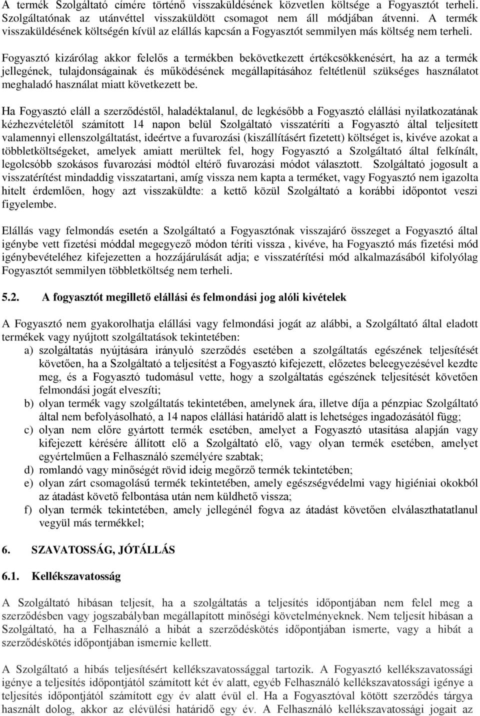 Fogyasztó kizárólag akkor felelős a termékben bekövetkezett értékcsökkenésért, ha az a termék jellegének, tulajdonságainak és működésének megállapításához feltétlenül szükséges használatot meghaladó