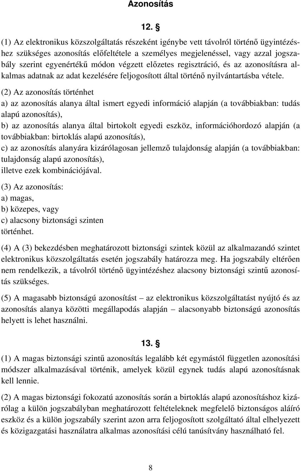 végzett előzetes regisztráció, és az azonosításra alkalmas adatnak az adat kezelésére feljogosított által történő nyilvántartásba vétele.