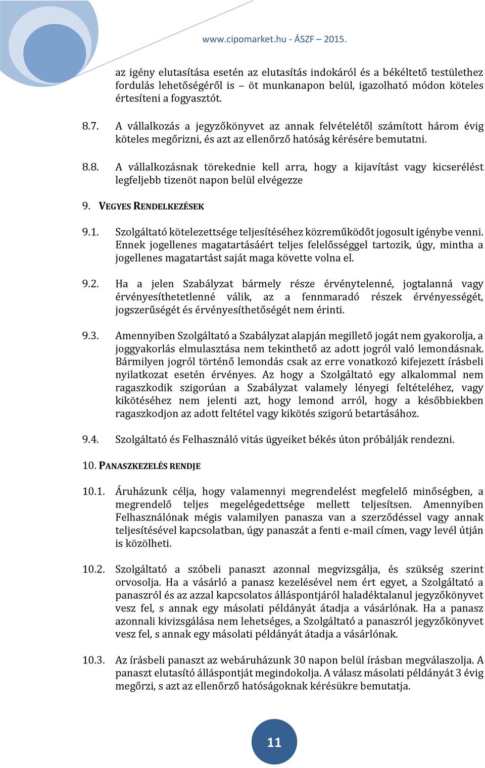 8. A vállalkozásnak törekednie kell arra, hogy a kijavítást vagy kicserélést legfeljebb tizenöt napon belül elvégezze 9. VEGYES RENDELKEZÉSEK 9.1.