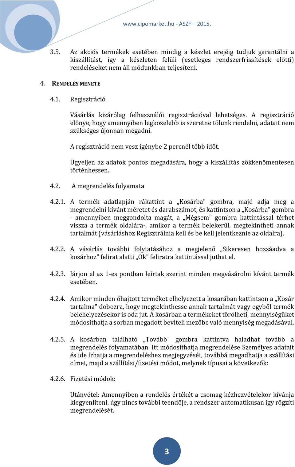 A regisztráció előnye, hogy amennyiben legközelebb is szeretne tőlünk rendelni, adatait nem szükséges újonnan megadni. A regisztráció nem vesz igénybe 2 percnél több időt.