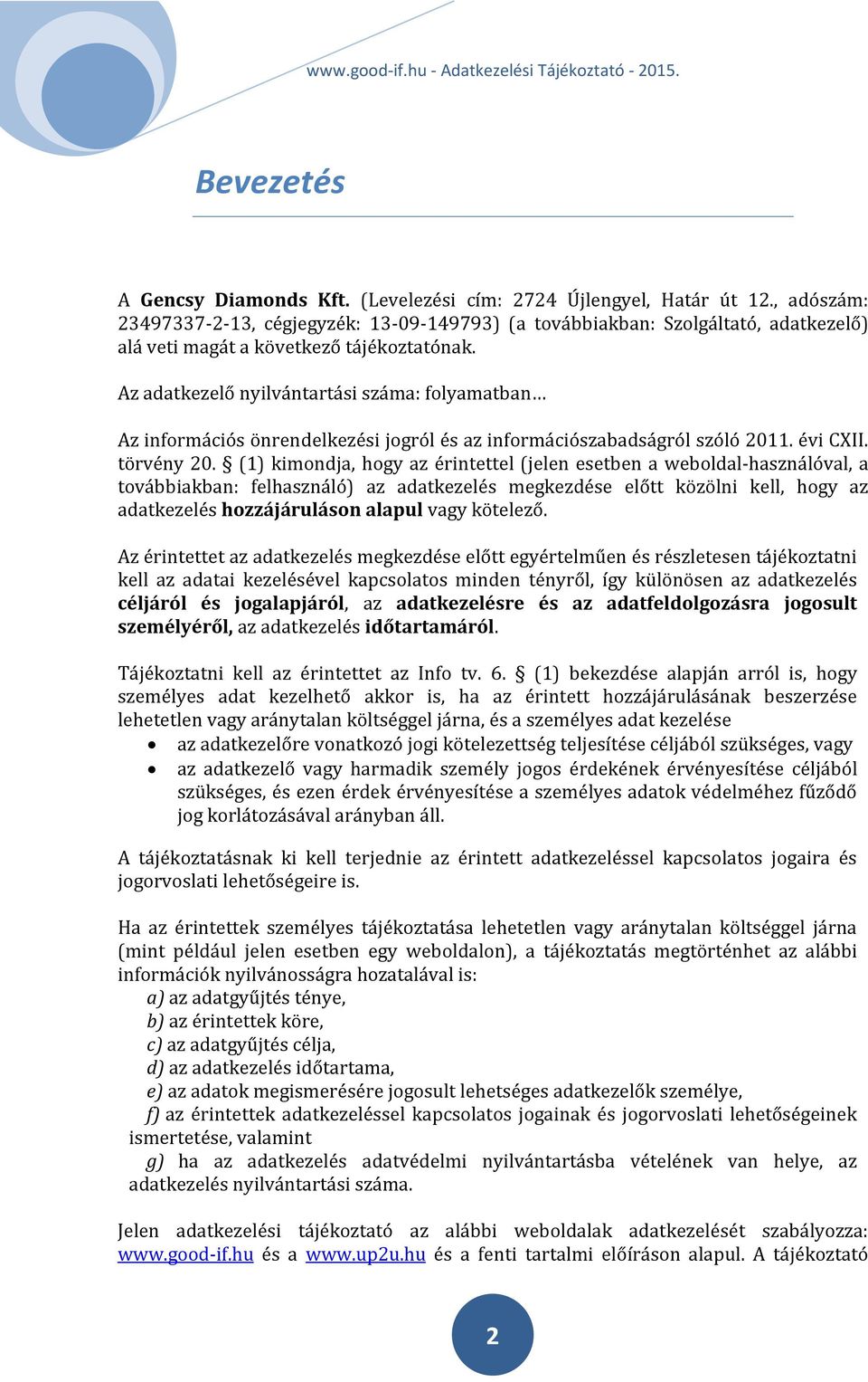 Az adatkezelő nyilvántartási száma: folyamatban Az információs önrendelkezési jogról és az információszabadságról szóló 2011. évi CXII. törvény 20.