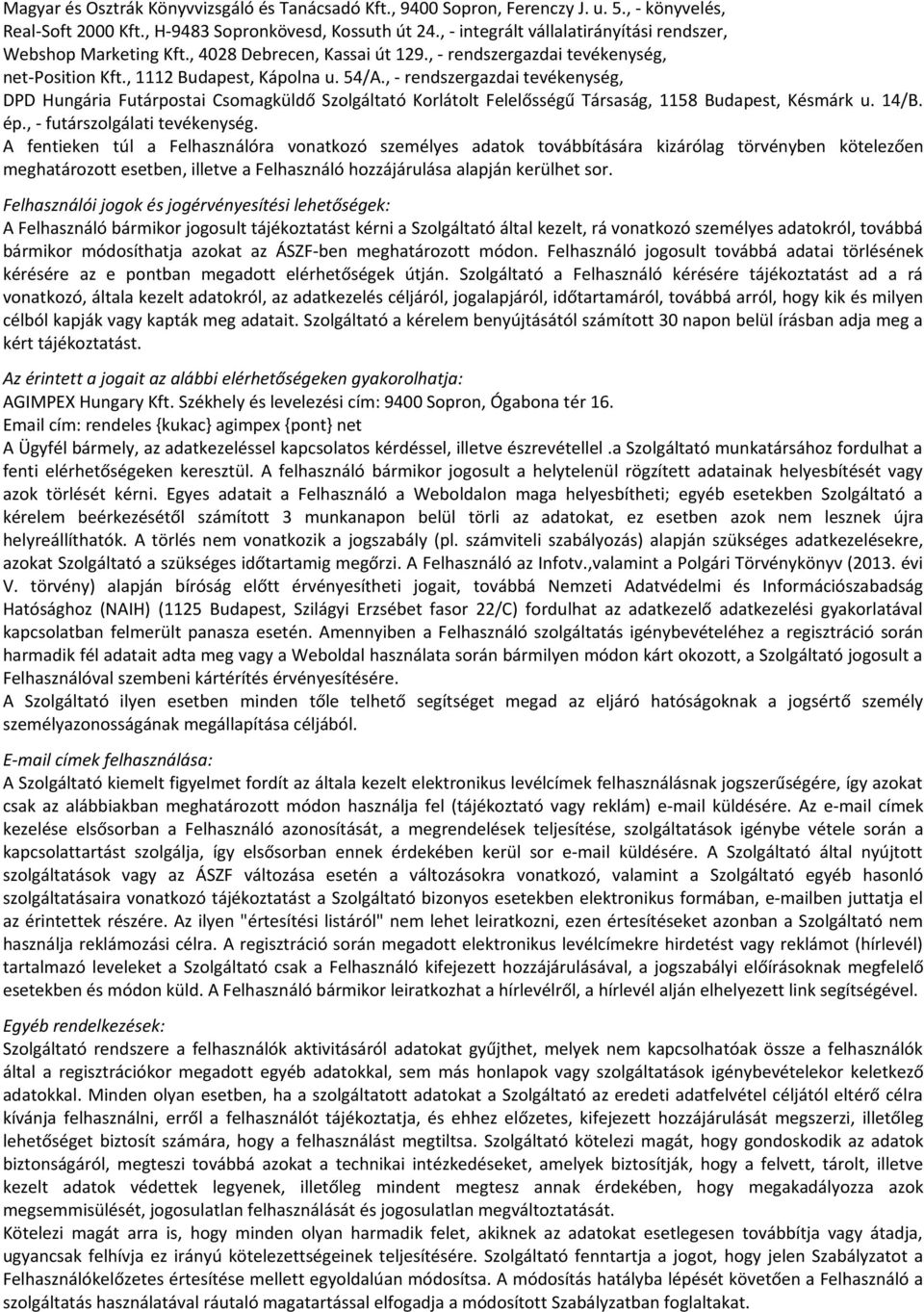 , - rendszergazdai tevékenység, DPD Hungária Futárpostai Csomagküldő Szolgáltató Korlátolt Felelősségű Társaság, 1158 Budapest, Késmárk u. 14/B. ép., - futárszolgálati tevékenység.