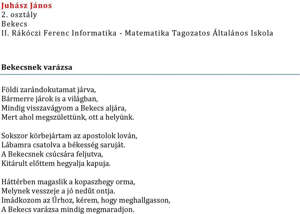 világban, Mindig visszavágyom a Bekecs aljára, Mert ahol megszülettünk, ott a helyünk.