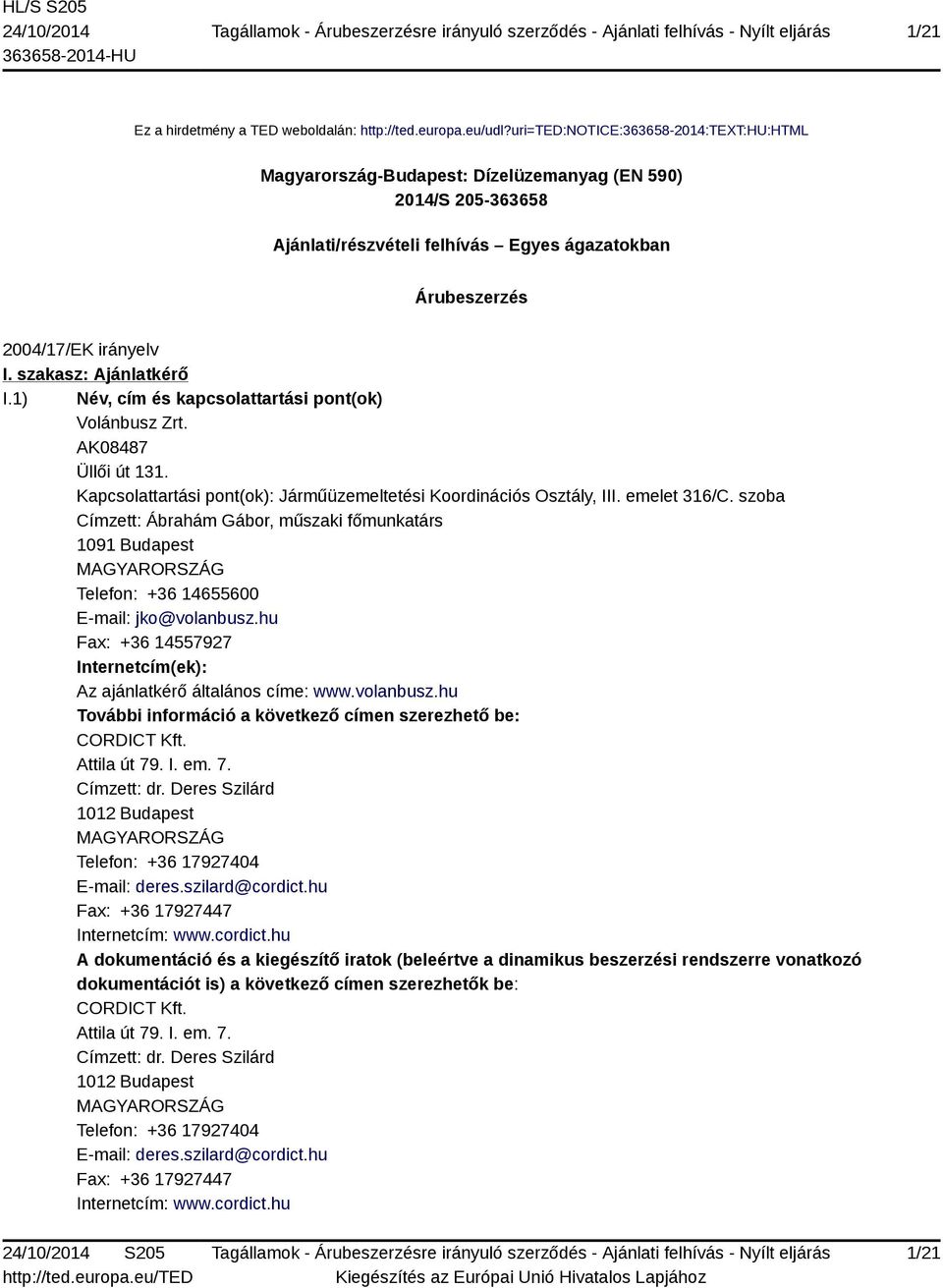 szakasz: Ajánlatkérő I.1) Név, cím és kapcsolattartási pont(ok) Volánbusz Zrt. AK08487 Üllői út 131. Kapcsolattartási pont(ok): Járműüzemeltetési Koordinációs Osztály, III. emelet 316/C.