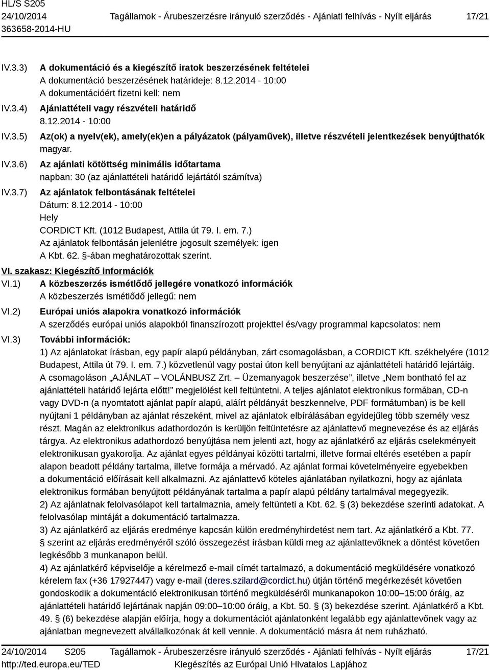 2014-10:00 Az(ok) a nyelv(ek), amely(ek)en a pályázatok (pályaművek), illetve részvételi jelentkezések benyújthatók magyar.