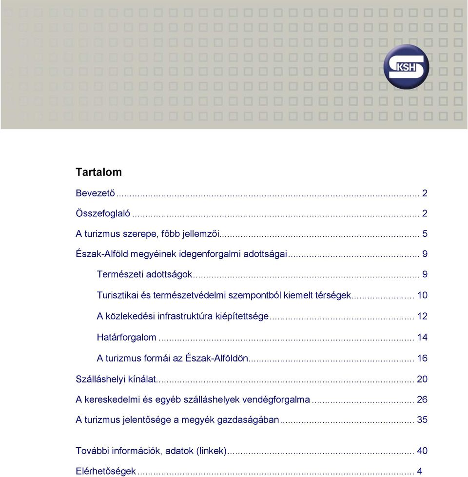 .. 9 Turisztikai és természetvédelmi szempontból kiemelt térségek... 10 A közlekedési infrastruktúra kiépítettsége... 12 Határforgalom.