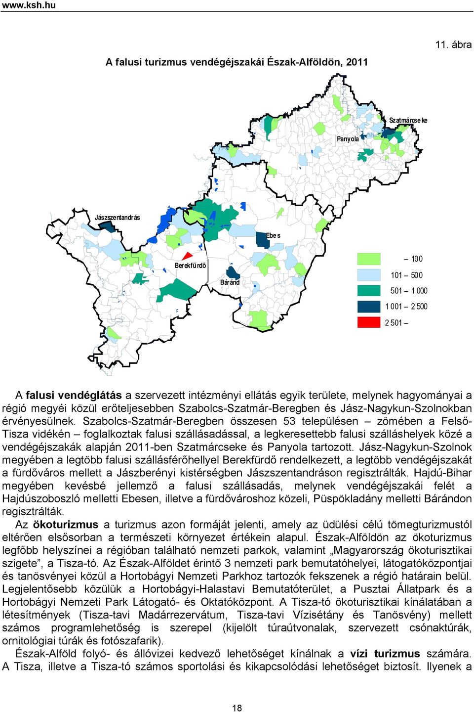 régió megyéi közül erőteljesebben Szabolcs-Szatmár-Beregben és Jász-Nagykun-Szolnokban érvényesülnek.