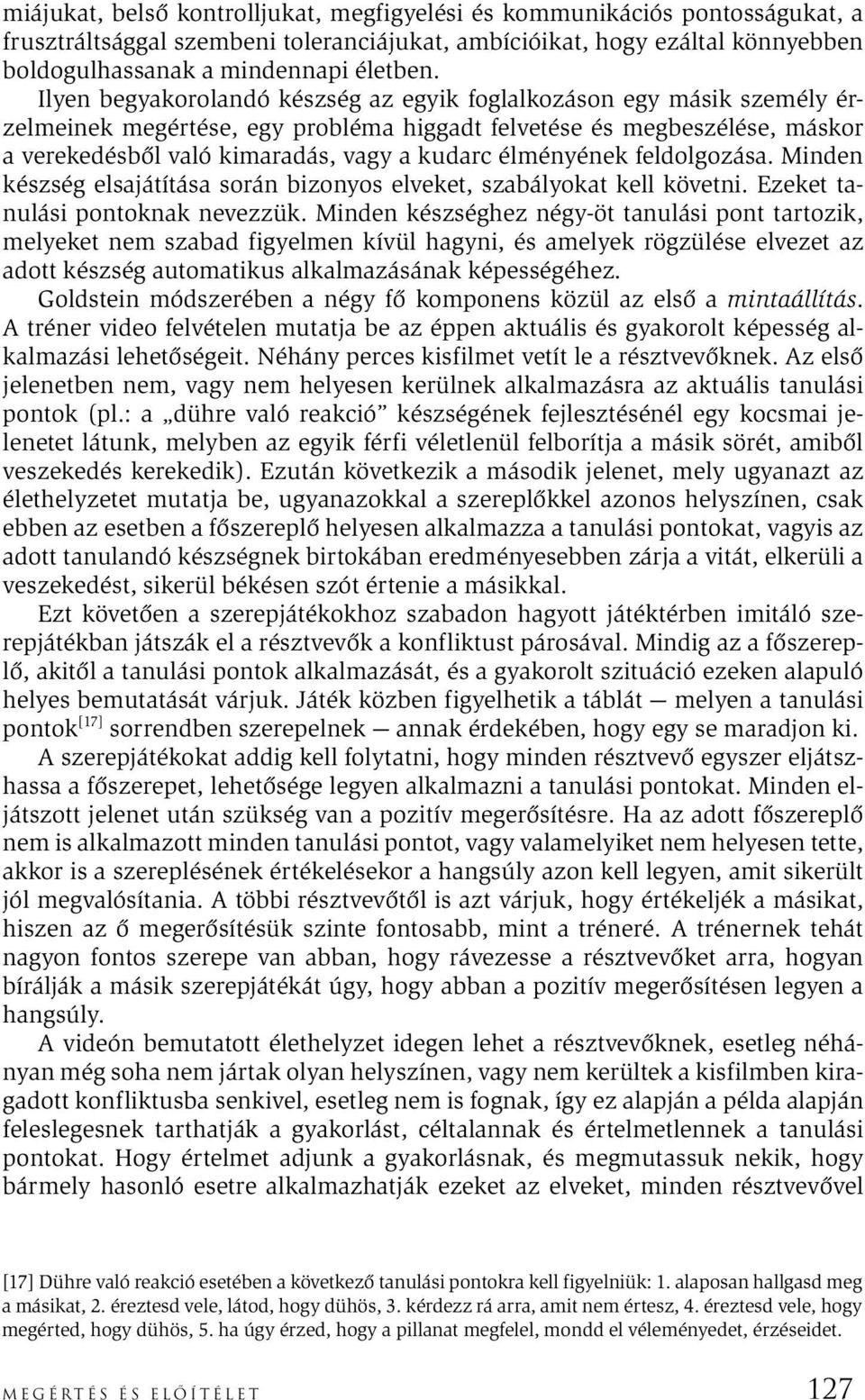 élményének feldolgozása. Minden készség elsajátítása során bizonyos elveket, szabályokat kell követni. Ezeket tanulási pontoknak nevezzük.