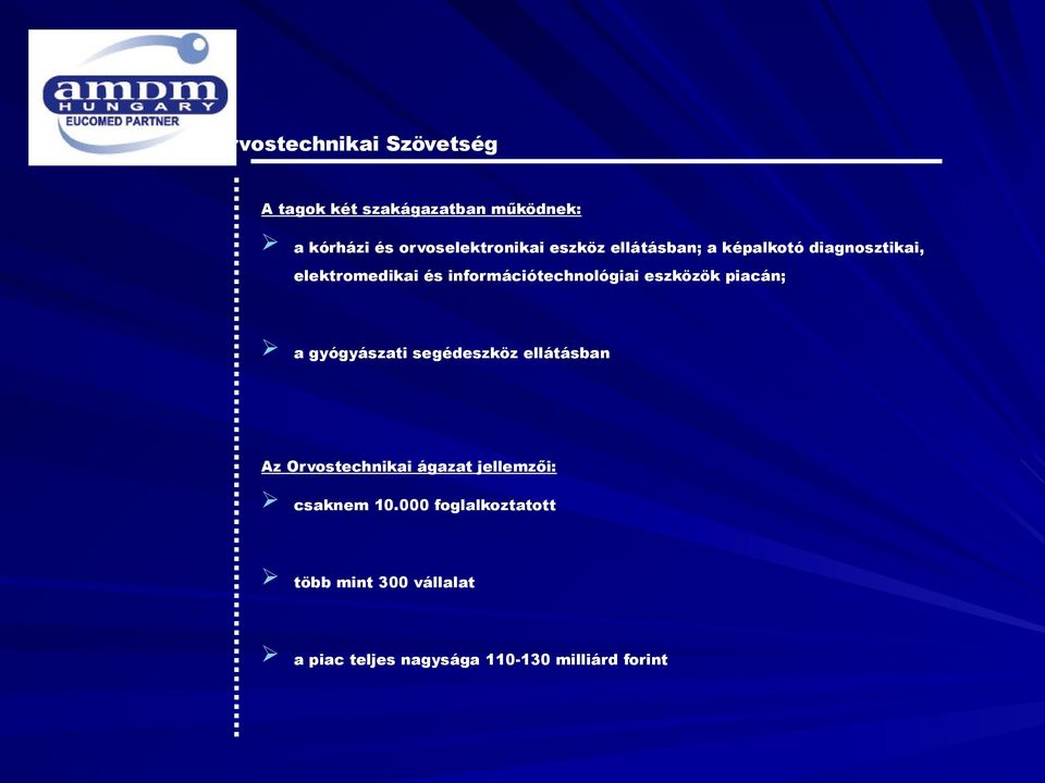 eszközök piacán; a gyógyászati segédeszköz ellátásban Az Orvostechnikai ágazat jellemzői: