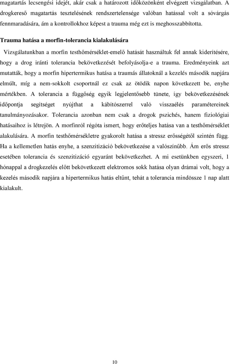 Trauma hatása a morfin-tolerancia kialakulására Vizsgálatunkban a morfin testhőmérséklet-emelő hatását használtuk fel annak kiderítésére, hogy a drog iránti tolerancia bekövetkezését befolyásolja-e a