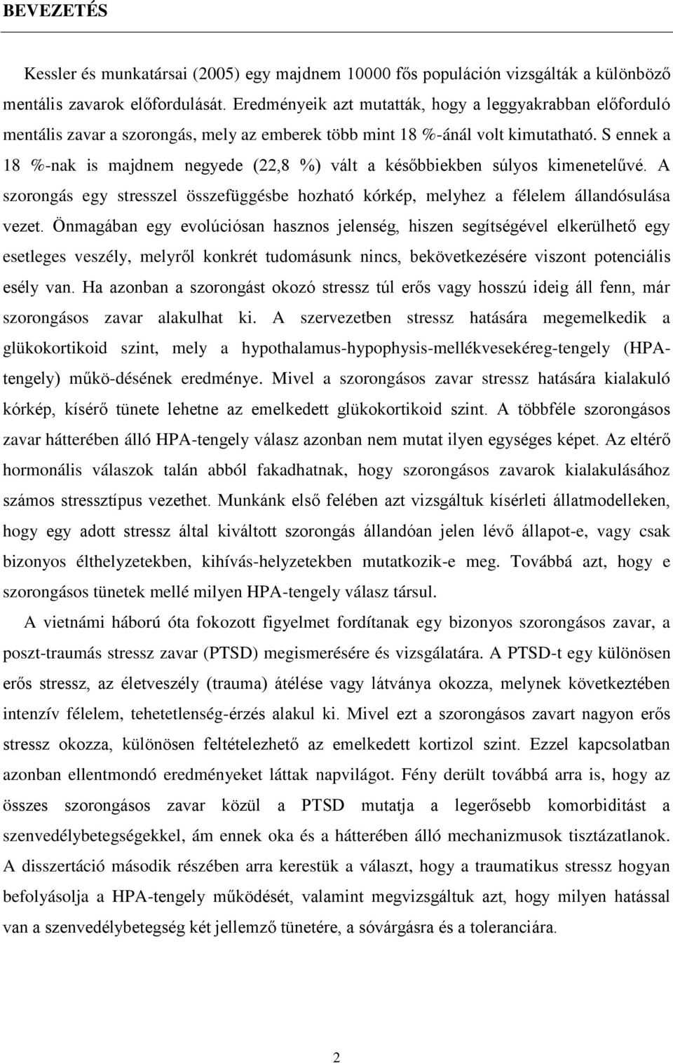 S ennek a 18 %-nak is majdnem negyede (22,8 %) vált a későbbiekben súlyos kimenetelűvé. A szorongás egy stresszel összefüggésbe hozható kórkép, melyhez a félelem állandósulása vezet.