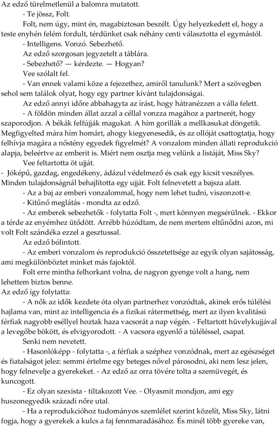 kérdezte. Hogyan? Vee szólalt fel. - Van ennek valami köze a fejezethez, amiről tanulunk? Mert a szövegben sehol sem tal{lok olyat, hogy egy partner kív{nt tulajdons{gai.