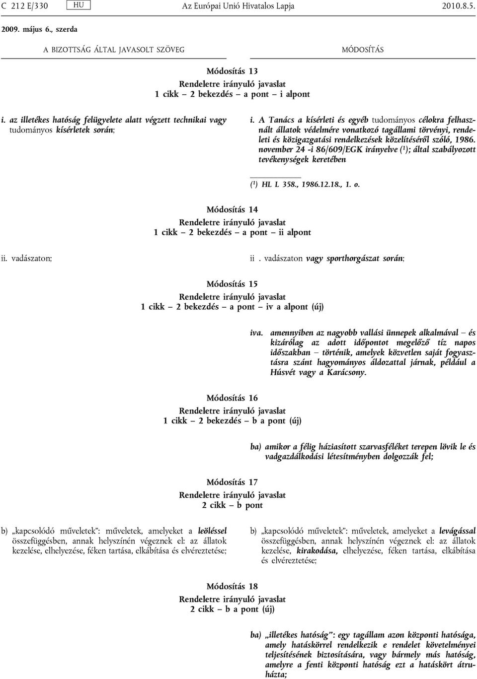 november 24 -i 86/609/EGK irányelve ( 1 ); által szabályozott tevékenységek keretében ( 1 ) HL L 358., 1986.12.18., 1. o. Módosítás 14 1 cikk 2 bekezdés a pont ii alpont ii. vadászaton; ii.