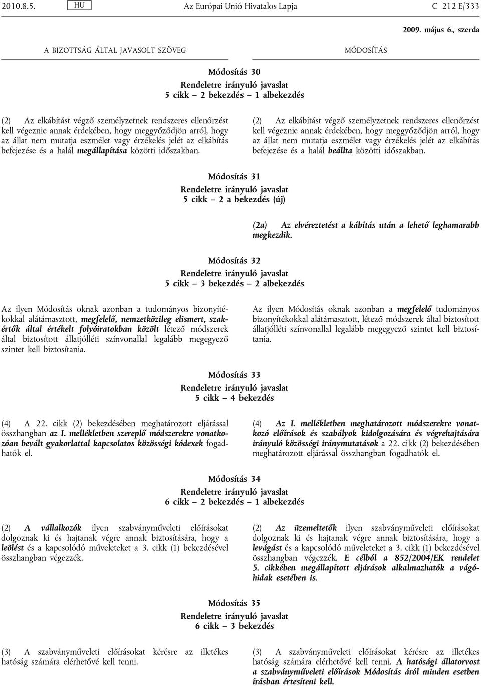 arról, hogy az állat nem mutatja eszmélet vagy érzékelés jelét az elkábítás befejezése és a halál megállapítása közötti időszakban.