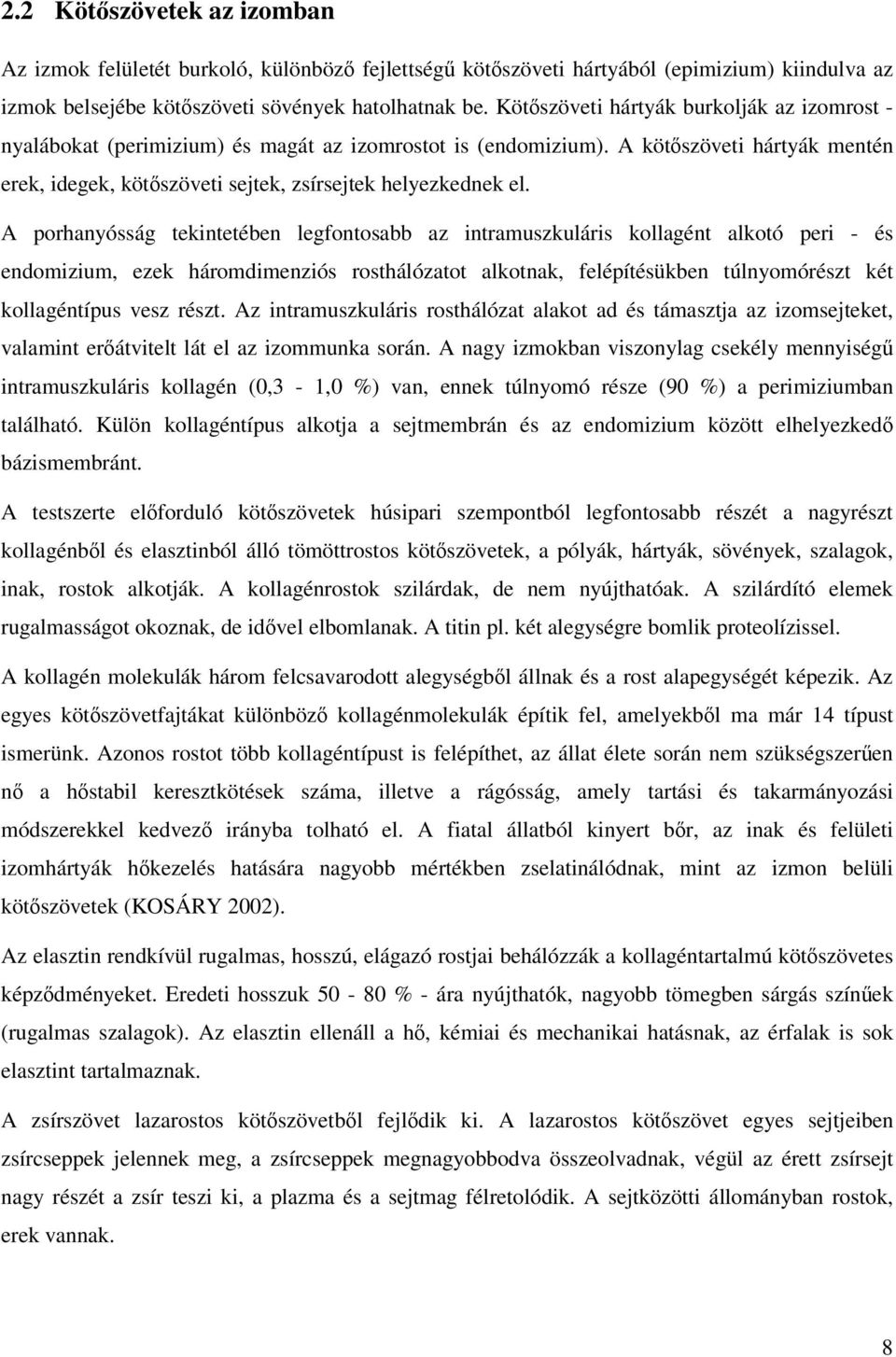 A porhanyósság tekintetében legfontosabb az intramuszkuláris kollagént alkotó peri - és endomizium, ezek háromdimenziós rosthálózatot alkotnak, felépítésükben túlnyomórészt két kollagéntípus vesz