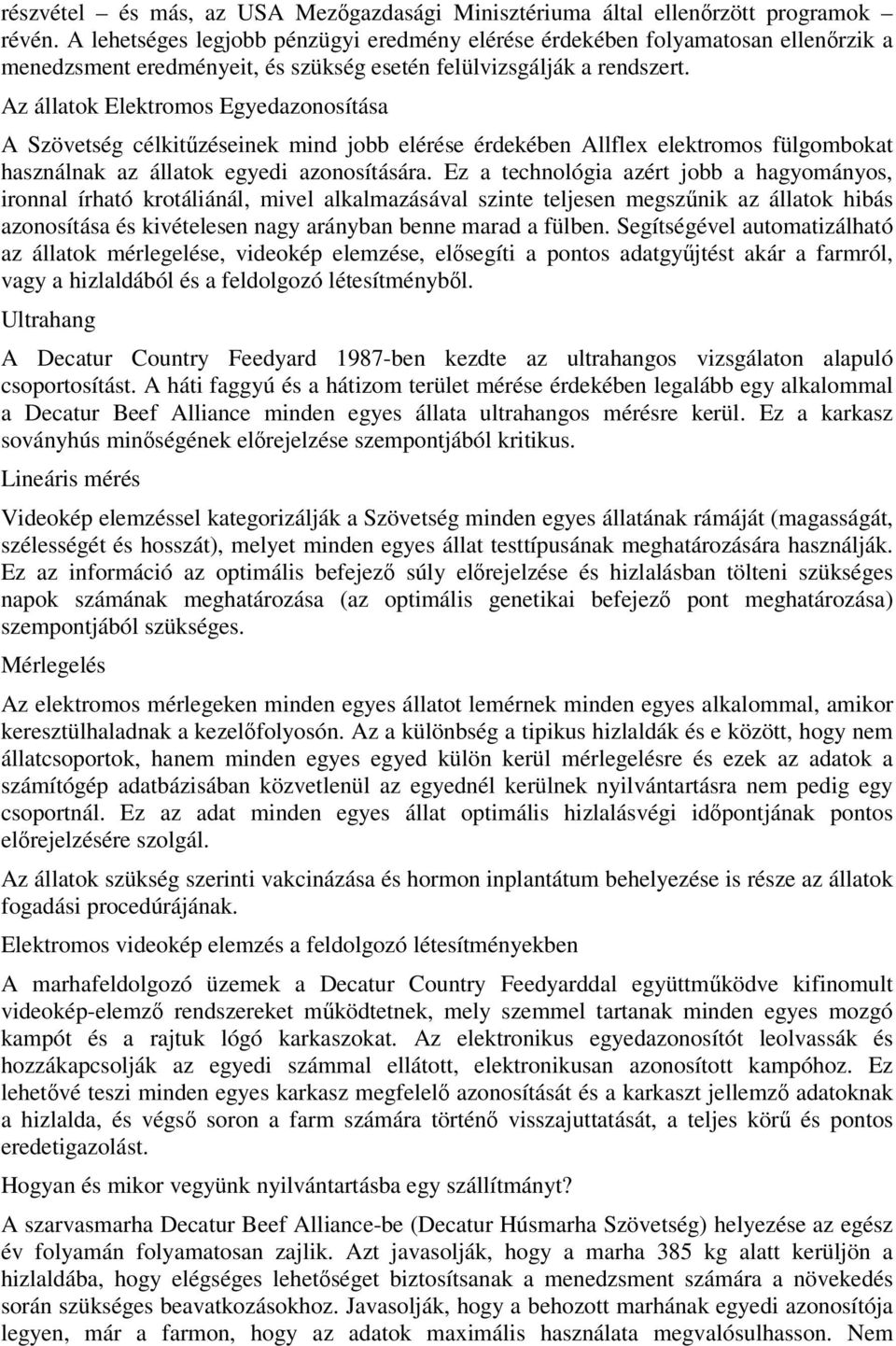 Az állatok Elektromos Egyedazonosítása A Szövetség célkitűzéseinek mind jobb elérése érdekében Allflex elektromos fülgombokat használnak az állatok egyedi azonosítására.