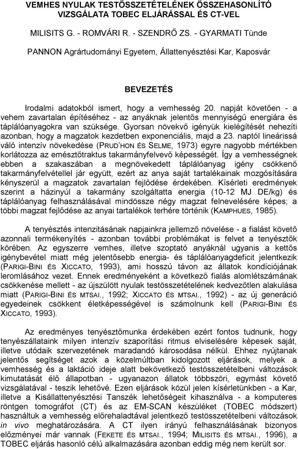 napját követően - a vehem zavartalan építéséhez - az anyáknak jelentős mennyiségű energiára és táplálóanyagokra van szüksége.