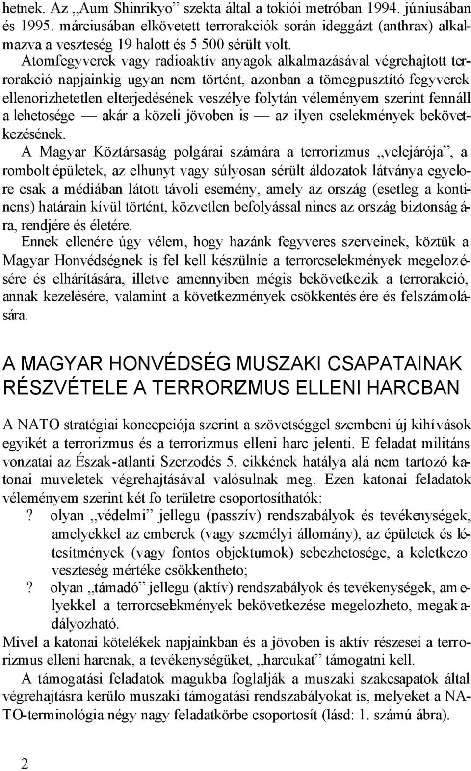 véleményem szerint fennáll a lehetosége akár a közeli jövoben is az ilyen cselekmények bekövetkezésének.