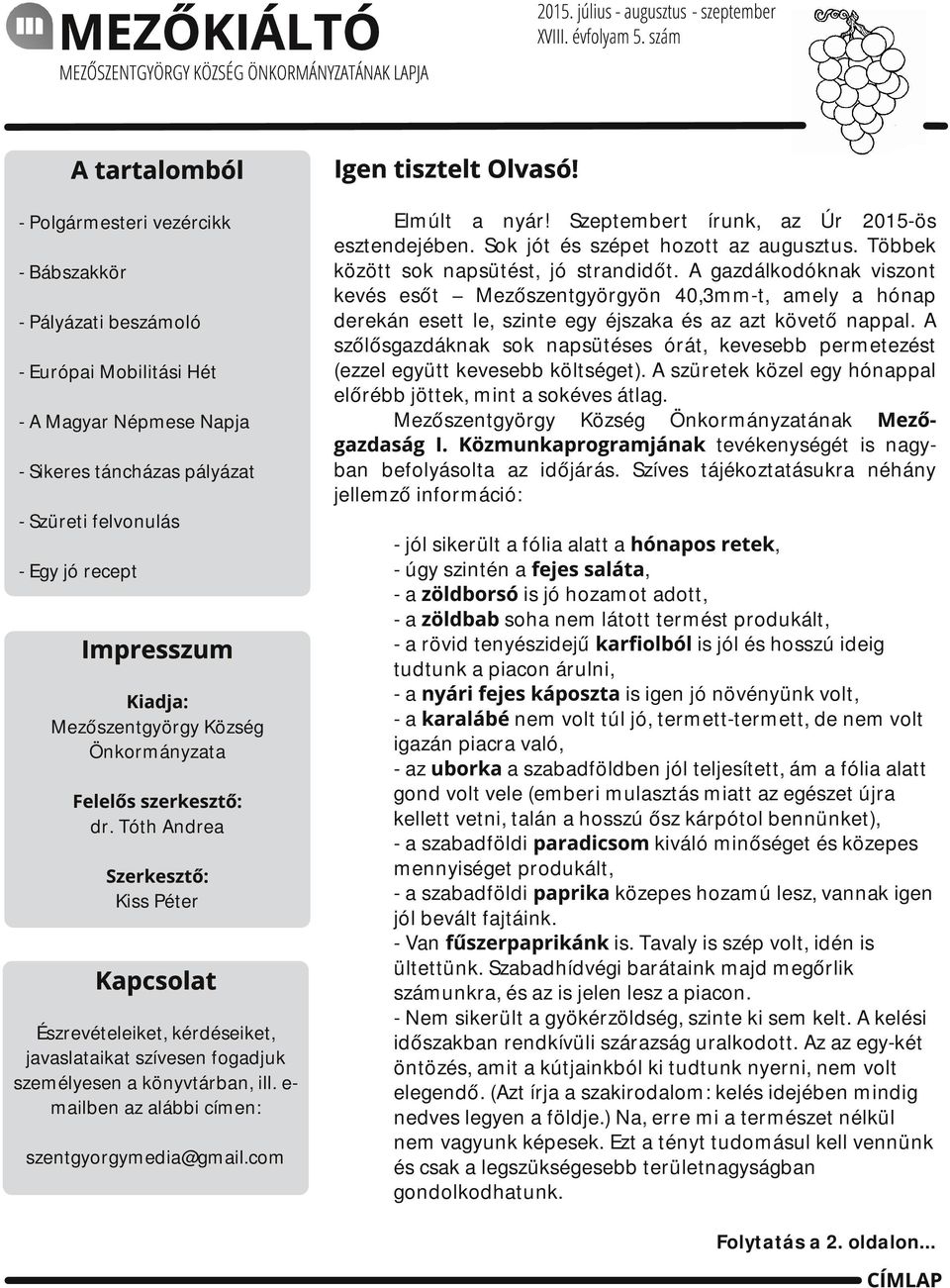 Szüreti felvonulás - Egy jó recept Impresszum Kidj: Mezőszentgyörgy Község Önkormányzt Felelős szerkesztő: dr.