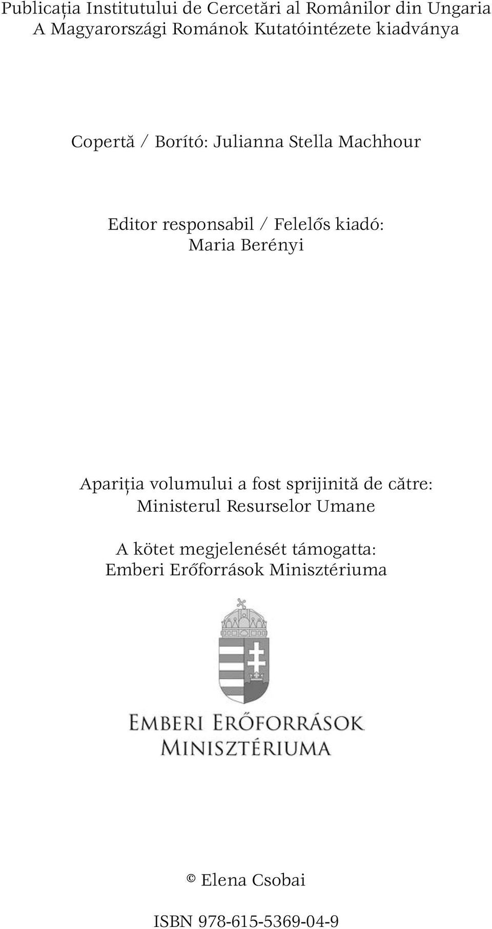 Felelős kiadó: Maria Berényi Apariţia volumului a fost sprijinită de către: Ministerul